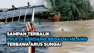 Video: Perahu Terbalik, Pria di Sumut Hilang Terbawa Arus Sungai Bedagai