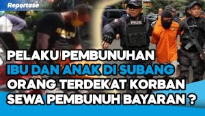 Video: Perkembangan Kasus Pembunuhan Ibu dan Anak Secara Sadis di Subang