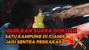 Video: Kampung Dokdak Ciamis Jadi Sentra Pengrajin Pandai Besi Perkakas Tradisional