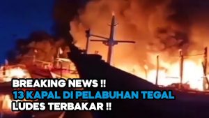 Video: Belasan Kapal Ikan di Pelabuhan Tegal Hangus Terbakar, Apa Penyebabnya?