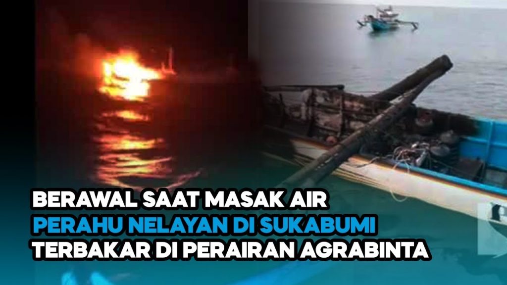 Video: Perahu Nelayan di Sukabumi Terbakar di Perairan Agrabinta, Api Berasal Dari Kompor